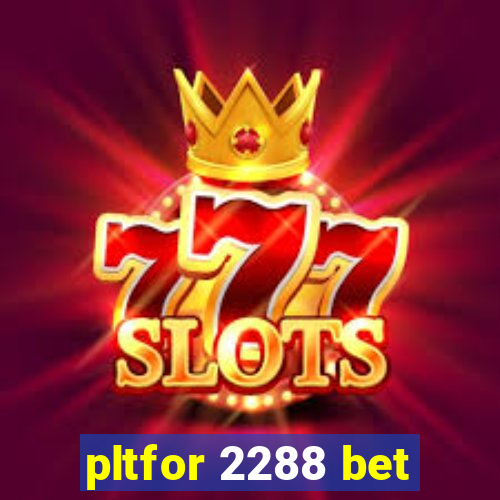 pltfor 2288 bet